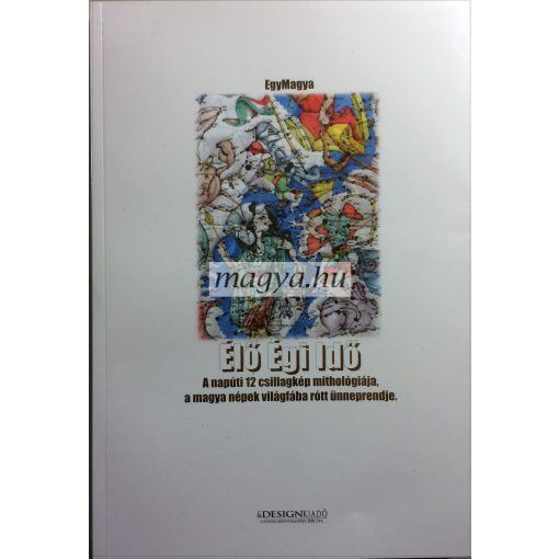 EgyMagya: Élő Égi Idő - A napúti 12 csillagkép mithológiája, a magya népek világfába rótt ünneprendje